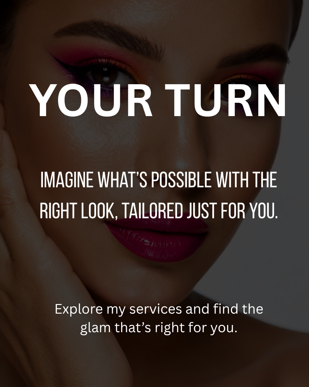 Promotional graphic featuring a close-up of a woman's face with dramatic pink and red eye makeup and bold red lipstick, overlaid with large white text reading 'YOUR TURN' and additional marketing copy about tailored looks and glam services.
